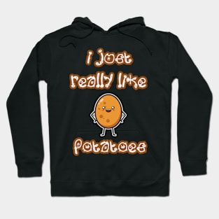 I Just Really Like Potatoes - Funny Potato gift Hoodie